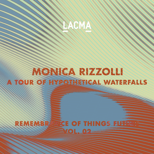 LACMA: ROTF Vol. 2 Monica Rizzolli A Tour of Hypothetical Waterfalls #69